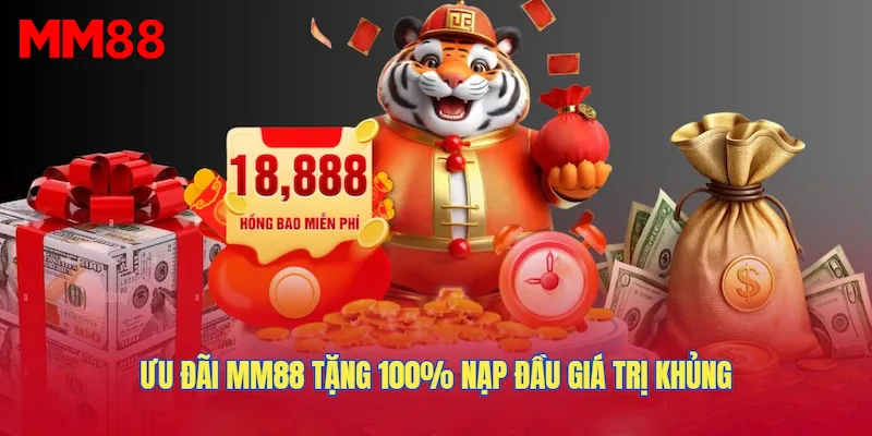 Ưu đãi MM88 tặng 100% nạp đầu giá trị khủng