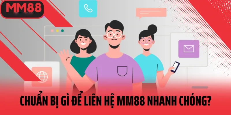 những thông tin cần chuẩn bị trước khi liên hệ mm88